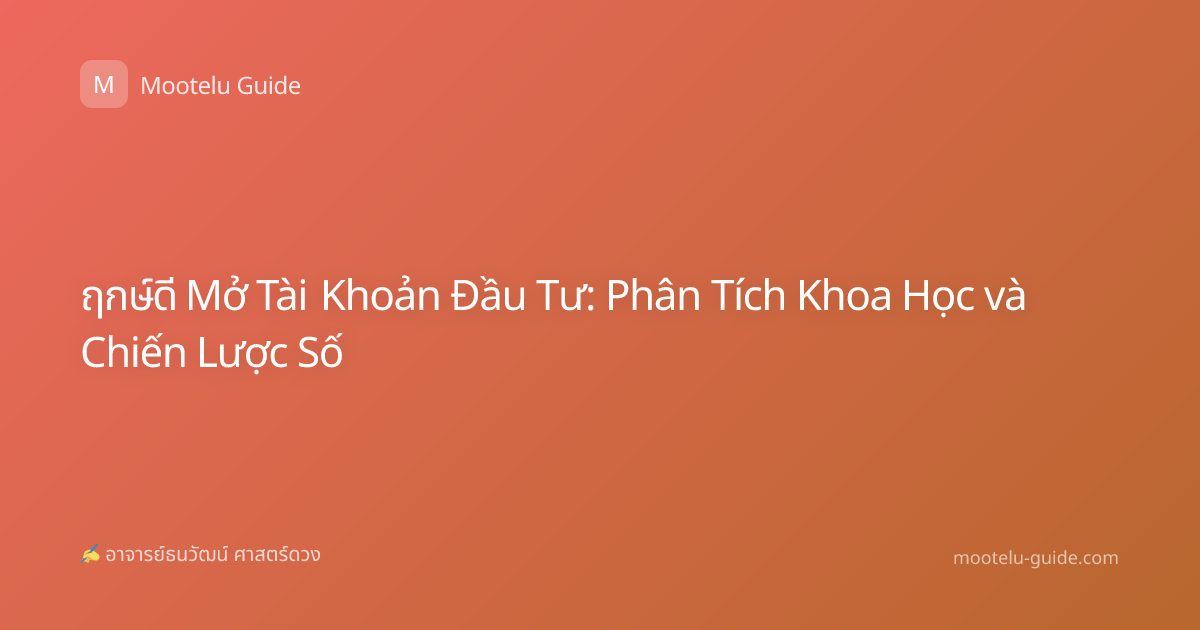 ฤกษ์ดี Mở Tài Khoản Đầu Tư: Phân Tích Khoa Học và Chiến Lược Số